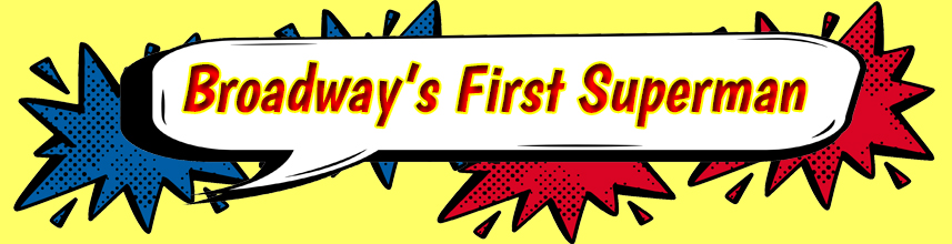 Broadway's First Superman